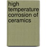 High Temperature Corrosion of Ceramics door J. R. Blachere