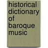Historical Dictionary of Baroque Music door Joseph P. Swain