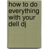 How to Do Everything with Your Dell Dj door Rick Broida