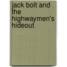 Jack Bolt and the Highwaymen's Hideout door Richard Hamilton