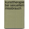 Kunsttherapie Bei Sexuellem Missbrauch door Mareike L�deke
