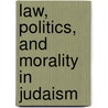 Law, Politics, and Morality in Judaism by Michael Walzer