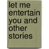 Let Me Entertain You and Other Stories