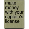 Make Money with Your Captain's License door David Brown