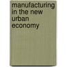Manufacturing in the New Urban Economy door Willem vanWinden