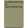 Multilateralismus Vs. Regionalisierung door Miriam Prys