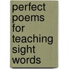 Perfect Poems for Teaching Sight Words by Judith Rowell