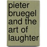 Pieter Bruegel and the Art of Laughter door Walter S. Gibson