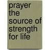 Prayer the Source of Strength for Life by None Grace Dola None Balogun