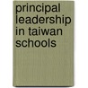 Principal Leadership in Taiwan Schools door Roger C. Shouse
