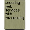 Securing Web Services with Ws-Security door Jothy Rosenberg