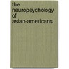 The Neuropsychology of Asian-Americans by Daryl E. M. Fujii