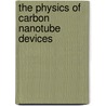 The Physics of Carbon Nanotube Devices door Francois Leonard