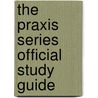 The Praxis Series Official Study Guide door , Ets