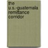 The U.S.-Guatemala Remittance Corridor