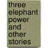 Three Elephant Power and Other Stories