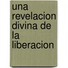 Una Revelacion Divina De La Liberacion door Mary K. Baxter