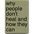 Why People Don't Heal and How They Can