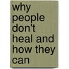 Why People Don't Heal and How They Can door Caroline Myss