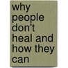 Why People Don't Heal and How They Can by Caroline Myss