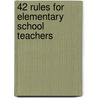 42 Rules for Elementary School Teachers door Guerrero Susan