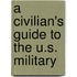A Civilian's Guide to the U.S. Military