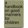 A Handbook on Good Manners for Children door Desiderius Erasmus