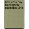 Best Easy Day Hikes North Cascades, 2Nd by Erik Molvar