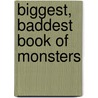 Biggest, Baddest Book of Monsters by Anders Hanson