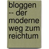 Bloggen -- Der Moderne Weg Zum Reichtum door Laura Maya