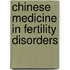 Chinese Medicine in Fertility Disorders