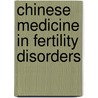 Chinese Medicine in Fertility Disorders door Sabine Wilms