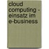 Cloud Computing - Einsatz Im E-Business