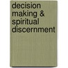 Decision Making & Spiritual Discernment door Nancy L. Bieber