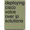 Deploying Cisco Voice Over Ip Solutions door Jonathon Davidson