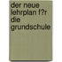 Der Neue Lehrplan F�R Die Grundschule
