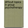 Difficult Topics in Group Psychotherapy door Jerome S. Gans