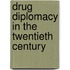 Drug Diplomacy in the Twentieth Century
