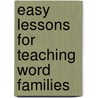Easy Lessons for Teaching Word Families door Judy Lynch