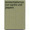 Existentialismus Von Sartre Und Jaspers door G�lcin Ayg�n