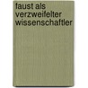 Faust Als Verzweifelter Wissenschaftler by Irena H�rtl