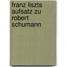 Franz Liszts Aufsatz Zu Robert Schumann by Sebastian Weidele