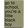 Go to School, You'Re a Little Black Boy door Lincoln Alexander