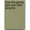 How the Garcia Girls Lost Their Accents by Julia Alvarez
