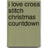 I Love Cross Stitch Christmas Countdown