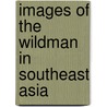 Images of the Wildman in Southeast Asia door Jeroen Gunning