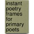 Instant Poetry Frames for Primary Poets