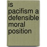 Is Pacifism a Defensible Moral Position by Lynda Schuster