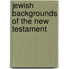 Jewish Backgrounds of the New Testament by J. Julius Jr. Scott