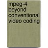 Mpeg-4 Beyond Conventional Video Coding door Mihaela van der Schaar